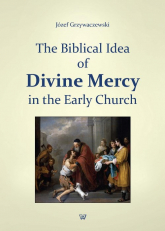 The Biblical Idea of Divine Mercy in the early church - Józef Grzywaczewski | mała okładka