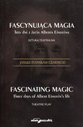 Fascynująca magia Trzy dni z żcyia Alberta Einsteina Sztuka teatralna - Czarnecki Janusz Stanisław | mała okładka