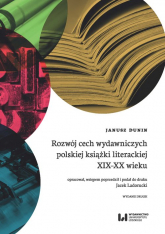 Rozwój cech wydawniczych polskiej książki literackiej XIX-XX wieku - Janusz Dunin | mała okładka
