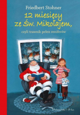 12 miesięcy ze Świętym Mikołajem czyli trawnik pełen reniferów - Friedbert Stohner | mała okładka