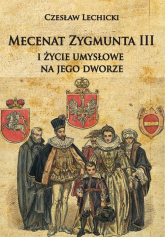 Mecenat Zygmunta III i życie umysłowe na jego dworze - Czesław Lechicki | mała okładka
