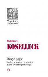 Dzieje pojęć Studia z semantyki i pragmatyki języka społeczno politycznego - Koselleck Reinhart | mała okładka