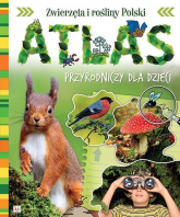 Atlas przyrodniczy dla dzieci Zwierzęta i rośliny Polski - Joanna Kuryjak | mała okładka