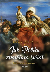Jak Polska zbawiała świat Mesjasze i Prorocy - Jerzy Besala | mała okładka