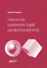 Hierarchie systemów logiki parakonsystentnej - Janusz Ciuciura | mała okładka
