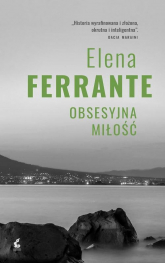 Obsesyjna miłość - Elena Ferrante | mała okładka