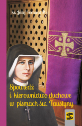 Spowiedź i kierownictwo duchowe w pismach św. Faustyny - Józef Pochwat | mała okładka