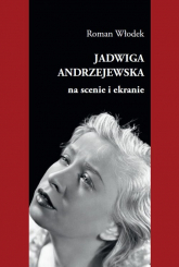 Jadwiga Andrzejewska na scenie i ekranie - Roman Włodek | mała okładka