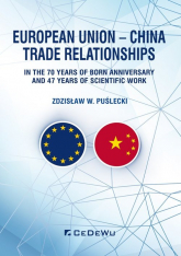 European Union - China Trade Relationships. In the 70 years of born anniversary and 47 years of sci - Puślecki Zdzisław W. | mała okładka