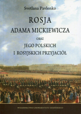 Rosja Adama Mickiewicza oraz jego polskich i rosyjskich przyjaciół - Svetlana Pavlenko | mała okładka