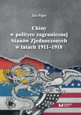 Chiny w polityce zagranicznej Stanów Zjednoczonych w latach 1911-1918 - Jan Pajor | mała okładka