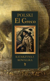 Polski El Greco - Katarzyna Kowalska | mała okładka