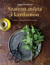 Szafran mięta i kardamon Zioła i przyprawy w kuchni - Samar Khanafer | mała okładka