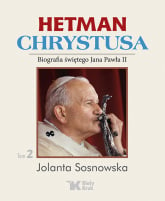Hetman Chrystusa Tom 2 Biografia świętego Jana Pawła II - Sosnowska Jolanta | mała okładka