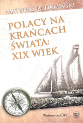 Polacy na krańcach świata XIX wiek - Mateusz Będkowski | mała okładka