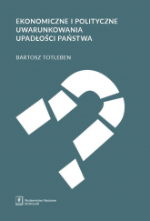 Ekonomiczne i polityczne uwarunkowania upadłości państwa - Bartosz Totleben | mała okładka