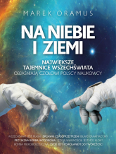 Na niebie i ziemi Największe tajemnice Wszechświata objaśniają czołowi polscy naukowcy - Marek Oramus | mała okładka