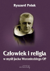 Człowiek i religia w myśli Jacka Woronieckiego OP - Polak Ryszard | mała okładka