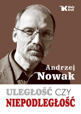 Uległość czy niepodległość - Andrzej Nowak | mała okładka