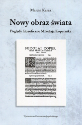 Nowy obraz świata Poglądy filozoficzne Mikołaja Kopernika - Marcin Karas | mała okładka