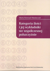 Kategoria ilości i jej wykładniki we współczesnej polszczyźnie - Marta Nowosad-Bakalarczyk | mała okładka