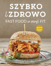 Szybko i zdrowo Fast food w wersji fit - Michał Wrzosek | mała okładka