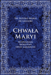 Chwała Maryi Rozważania, modlitwy, opisy nawróceń - Liguori Alfons Maria | mała okładka