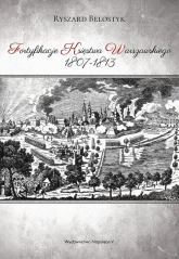 Fortyfikacje Księstwa Warszawskiego 1807-1813 - Ryszard Belostyk | mała okładka