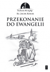Przekonanie do Ewangelii Duchowość dla każdego - Jacek Kołak | mała okładka