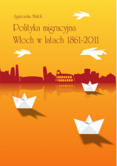 Polityka migracyjna Włoch w latach 1861-2011 -  | mała okładka