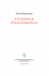 Filozofia Piłsudskiego - Paweł Rzewuski | mała okładka