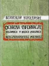 Ochrona informacji niejawnych w Siłach Zbrojnych Rzeczypospolitej Polskiej - Stanisław Topolewski | mała okładka