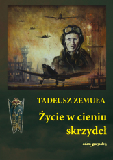 Życie w cieniu skrzydeł - Tadeusz Zemuła | mała okładka