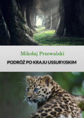 Podróż po kraju Ussuryjskim - Mikołaj Przewalski | mała okładka