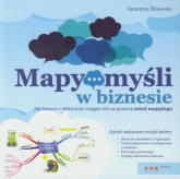 Mapy myśli w biznesie  Jak twórczo i efektywnie osiągać cele za pomocą mind mappingu - Katarzyna Żbikowska | mała okładka