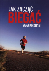 Jak zacząć biegać - Sara Kirkham | mała okładka