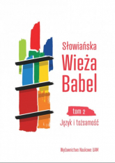Słowiańska Wieża Babel Tom 2 Język i tożsamość - Czaja Justyna, Jermaszowa Irina, Wójciak Monika, Zieliński Bogusław (red.) | mała okładka