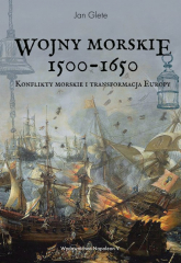 Wojny morskie 1500-1650 Konflikty morskie i transformacja Europy - Jan Glete | mała okładka