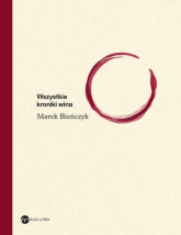 Wszystkie kroniki wina - Marek Bieńczyk | mała okładka