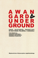 Awangarda Underground Idee, historie, praktyki w kulturze polskiej i czeskiej -  | mała okładka