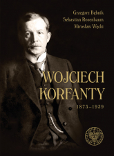 Wojciech Korfanty 1873-1939 - Rosenbaum Sebastian, Węcki Mirosław | mała okładka