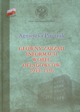Główny zarząd informacji wobec oflagowców 1949-1956 - Agnieszka Pietrzak | mała okładka