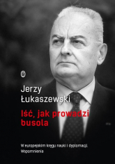 Iść, jak prowadzi busola - Jerzy Łukaszewski | mała okładka
