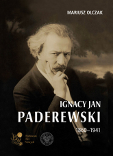 Ignacy Jan Paderewski 1860-1941 - Mariusz Olczak | mała okładka