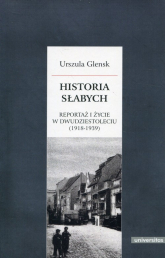 Historia słabych Reportaż i życie w Dwudziestoleciu (1918-1939) - Urszula Glensk | mała okładka