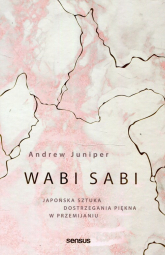 Wabi sabi Japońska sztuka dostrzegania piękna w przemijaniu - Andrew Juniper | mała okładka