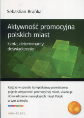 Aktywność promocyjna polskich miast Istota, determinanty, doświadczenie - Sebastian Brańka | mała okładka