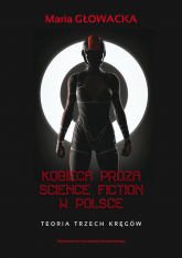 Kobieca proza science fiction w Polsce Teoria trzech kręgów - Głowacka Maria | mała okładka