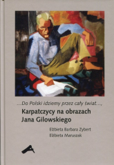 Do Polski idziemy przez cały świat Karpatczycy na obrazach Jana Gilowskiego - Zybert Elżbieta Barbara, Maruszak Elżbieta | mała okładka