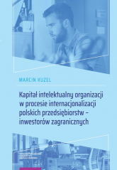 Kapitał intelektualny organizacji w procesie internacjonalizacji polskich przedsiębiorstw - inwestorów zagranicznych - Kuzel Marcin | mała okładka